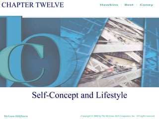 CHAPTER TWELVE Self-Concept and Lifestyle McGraw-Hill/Irwin Copyright © 2004 by The McGraw-Hill Companies, Inc.  All rights reserved. 
