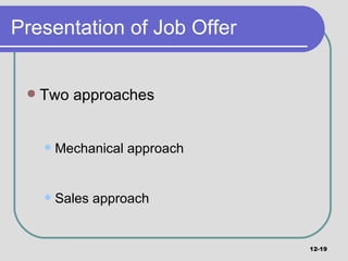 Presentation of Job Offer  Two approaches Mechanical approach Sales approach 12- 