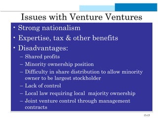 13-15
Issues with Venture Ventures
• Strong nationalism
• Expertise, tax & other benefits
• Disadvantages:
– Shared profit...