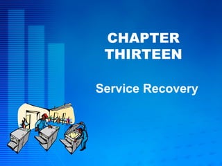 CHAPTER THIRTEEN Service Recovery 