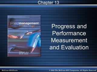 Chapter 13




                          Progress and
                          Performance
                         Measurement
                         and Evaluation


McGraw-Hill/Irwin        © 2008 The McGraw-Hill Companies, All Rights Reserved
 