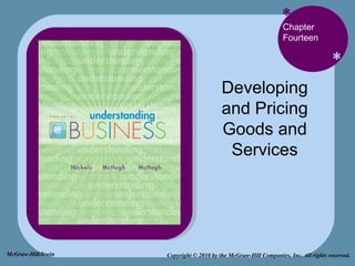 * * Chapter Fourteen Developing and Pricing Goods and Services Copyright © 2010 by the McGraw-Hill Companies, Inc. All rights reserved. McGraw-Hill/Irwin 