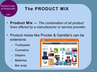 Product Lines
& Product Mix       The PRODUCT MIX
     LG1



     • Product Mix -- The combination of all product
       ...