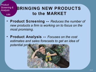 Product
Screening &
Analysis
              BRINGING NEW PRODUCTS
    LG5            to the MARKET
    • Product Screening ...