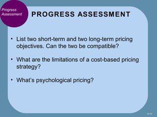 Progress
Assessment   PROGRESS ASSESSMENT


    • List two short-term and two long-term pricing
      objectives. Can the ...