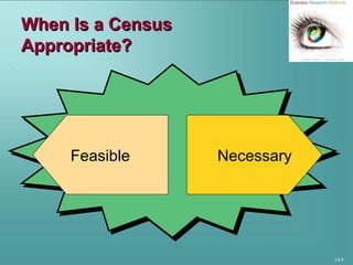 14-9
When Is a CensusWhen Is a Census
Appropriate?Appropriate?
NecessaryFeasible
 