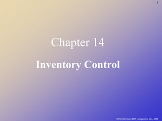 ©The McGraw-Hill Companies, Inc., 2004
1
Chapter 14
Inventory Control
 