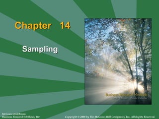 McGraw-Hill/Irwin
Business Research Methods, 10e Copyright © 2008 by The McGraw-Hill Companies, Inc. All Rights Reserved.
Chapter 14
Sampling
 
