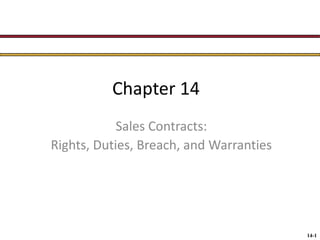 14-1
Chapter 14
Sales Contracts:
Rights, Duties, Breach, and Warranties
 