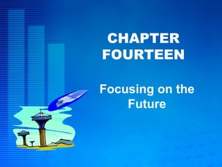 CHAPTER FOURTEEN Focusing on the Future 