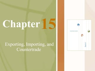 Chapter Exporting, Importing, and Countertrade   15 