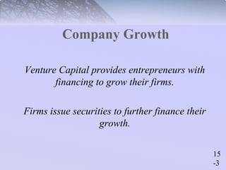 15 
-3 
Company Growth 
Venture Capital provides entrepreneurs with 
financing to grow their firms. 
Firms issue securities to further finance their 
growth. 
 
