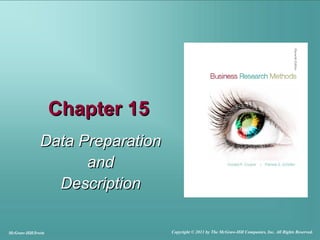 Chapter 15Chapter 15
Data PreparationData Preparation
andand
DescriptionDescription
McGraw-Hill/Irwin Copyright © 2011 by The McGraw-Hill Companies, Inc. All Rights Reserved.
 