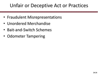 20-20
Unfair or Deceptive Act or Practices
• Fraudulent Misrepresentations
• Unordered Merchandise
• Bait-and-Switch Schemes
• Odometer Tampering
 
