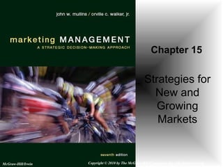 Strategies for
New and
Growing
Markets
Chapter 15
McGraw-Hill/Irwin Copyright © 2010 by The McGraw-Hill Companies, Inc. All rights reserved.
 