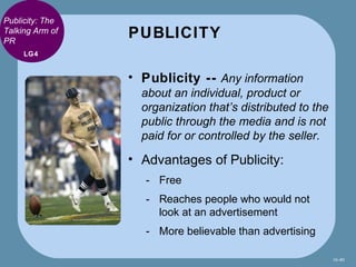 Publicity: The
Talking Arm of
PR
                 PUBLICITY
     LG4


                 • Publicity -- Any information
   ...