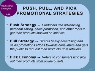 Promotional
Strategies      PUSH, PULL, AND PICK
    LG6       PROMOTIONAL STRATEGIES

     • Push Strategy -- Producers u...
