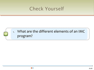 Check Yourself



1.   What are the different elements of an IMC
     program?




                                                 16-38
 
