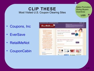CLIP THESE Most Visited U.S. Coupon Clearing Sites * * Coupons, Inc EverSave RetailMeNot CouponCabin LG5 Sales Promotion: Giving Buyers Incentives 16- 
