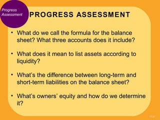 Progress
Assessment   PROGRESS ASSESSMENT

    • What do we call the formula for the balance
      sheet? What three accou...