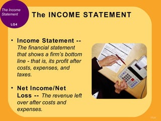 The Income
Statement      The INCOME STATEMENT
    LG4




    • Income Statement --
        The financial statement
     ...