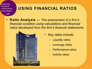 Analyzing
Financial
Performance
Using Ratios
               USING FINANCIAL RATIOS
     LG5


     • Ratio Analysis -- The...