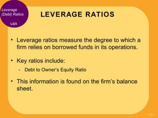 Leverage
(Debt) Ratios       LEVERAGE RATIOS
     LG5




     • Leverage ratios measure the degree to which a
       firm...