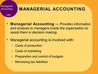 Managerial
Accounting     MANAGERIAL ACCOUNTING
    LG2



    • Managerial Accounting -- Provides information
        and...