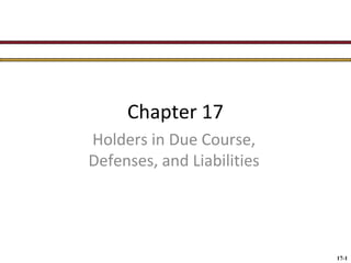 Chapter 17
Holders in Due Course,
Defenses, and Liabilities

17-1

 