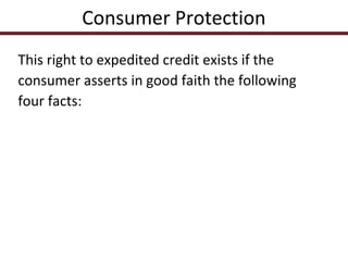 Consumer Protection
This right to expedited credit exists if the
consumer asserts in good faith the following
four facts:

 
