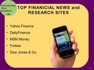 Understanding
Stock           TOP FINANICIAL NEWS and
Quotations
    LG6             RESEARCH SITES


    • Yahoo Finance
...