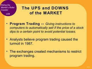 Riding the
Market’s Roller
Coaster
                  The UPS and DOWNS
     LG9             of the MARKET

     • Program ...