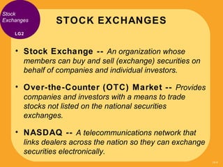 Stock
Exchanges       STOCK EXCHANGES
    LG2



    • Stock Exchange -- An organization whose
       members can buy and ...