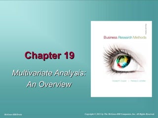 Chapter 19Chapter 19
Multivariate Analysis:Multivariate Analysis:
An OverviewAn Overview
McGraw-Hill/Irwin Copyright © 2011 by The McGraw-Hill Companies, Inc. All Rights Reserved.
 