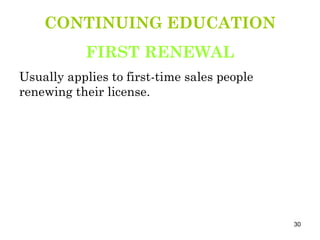 CONTINUING EDUCATION FIRST RENEWAL Usually applies to first-time sales people renewing their license. 