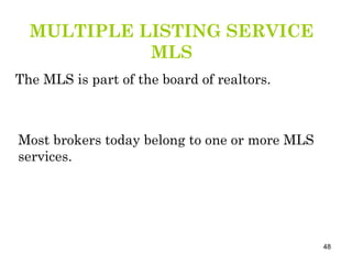 MULTIPLE LISTING SERVICE MLS The MLS is part of the board of realtors. Most brokers today belong to one or more MLS services.  
