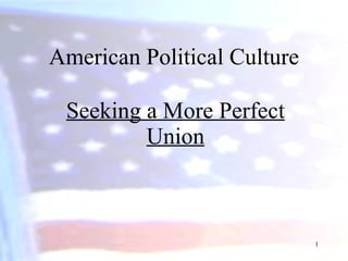 American Political Culture Seeking a More Perfect Union 