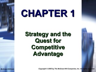 CHAPTER 1 Strategy and the Quest for Competitive Advantage McGraw-Hill/Irwin Copyright © 2009 by The McGraw-Hill Companies, Inc. All rights reserved. 