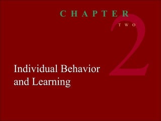 Organizational
BEHAVIOR
MCSHANE VON GLINOW
1 © The McGraw-Hill Companies, Inc. 2000Irwin/ McGraw-Hill
Individual Behavior
and Learning
C H A P T E R
T W O
 