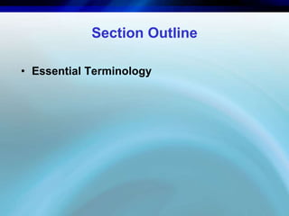 Section Outline 
• Essential Terminology 
 