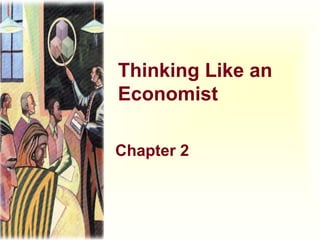 Thinking Like an
Economist
Chapter 2
 