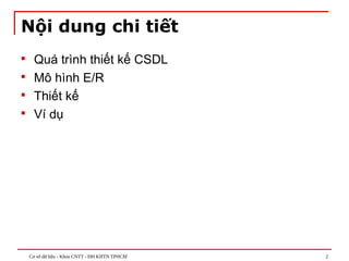 Cơ sở dữ liệu - Khoa CNTT - ĐH KHTN TPHCM 2
Nội dung chi tiết
 Quá trình thiết kế CSDL
 Mô hình E/R
 Thiết kế
 Ví dụ
 