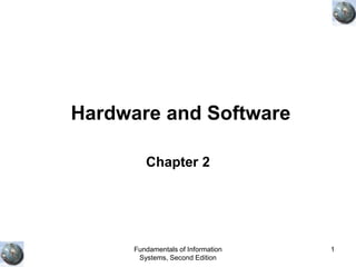 Fundamentals of Information
Systems, Second Edition
1
Hardware and Software
Chapter 2
 