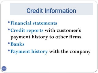 20-27
Credit Information
Financial statements
Credit reports with customer’s
payment history to other firms
Banks
Payment history with the company
 