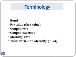 20-49
Terminology
• Bond
• Par value (face value)
• Coupon rate
• Coupon payment
• Maturity date
• Yield orYield to Maturity (YTM)
 