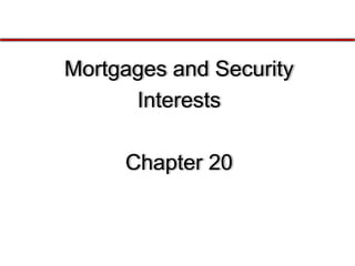 Mortgages and Security
Interests

Chapter 20

 
