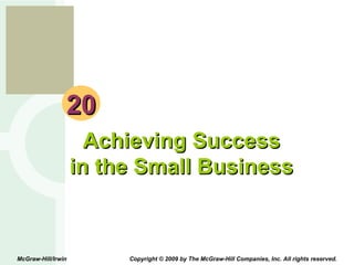 20 Achieving Success in the Small Business McGraw-Hill/Irwin  Copyright © 2009 by The McGraw-Hill Companies, Inc. All rights reserved. 