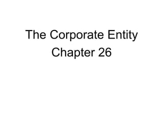 The Corporate Entity
Chapter 26

 