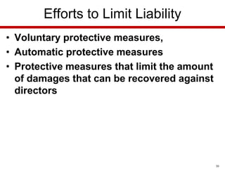 Efforts to Limit Liability
• Voluntary protective measures,
• Automatic protective measures
• Protective measures that limit the amount
of damages that can be recovered against
directors

30

 