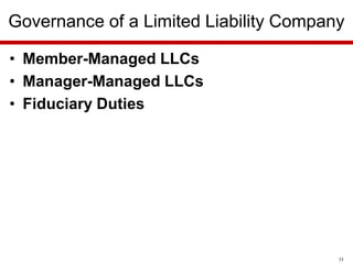 Governance of a Limited Liability Company
• Member-Managed LLCs
• Manager-Managed LLCs
• Fiduciary Duties

35

 